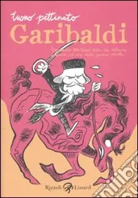 Garibaldi. Resoconto veritiero delle sue valorose imprese, ad uso delle giovini menti Spedizione Espresso