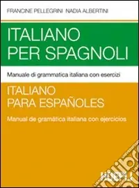 Italiano per spagnoli. Manuale di grammatica italiana con esercizi Acquista Ora