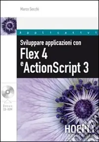 Professionale Sviluppare applicazioni con Flex 4 e ActionScript 3. Con CD-ROM