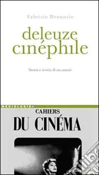 Deleuze cinéphile. Storia e teoria di un amore Ultime Pezzi