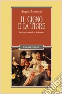 Il Cigno e la tigre. Figurazioni zoomorfe in Shakespeare Spedito Oggi