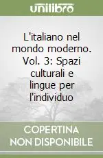 L‘italiano nel mondo moderno. Vol. 3 Spazi culturali e lingue per l‘individuo Prezzo Conveniente