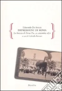 Impressioni di Roma. La breccia di Porta Pia. 20 settembre 1870 Miglior Prezzo