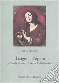 Vendita Finale Il Sogno all‘opera. Racconti onirici e testi melodrammatici