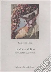 La donna di fiori. Eros, botanica, alchimia Affare