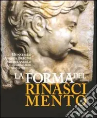 Solo Oggi La forma del Rinascimento. Donatello, Andrea Bregno, Michelangelo e la scultura a Roma nel Quattrocento. Catalogo della mostra (Roma, 16 giugno-5 settembre 2010). Ediz. illustrata