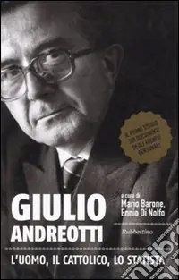 Giulio Andreotti. L‘uomo, il cattolico, lo statista Professionale