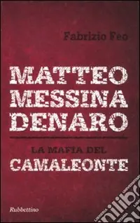 Matteo Messina Denaro. La mafia del camaleonte Vendita Finale