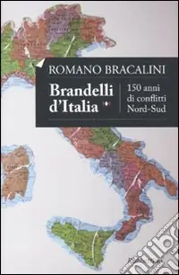 Offerta Del Giorno Brandelli d‘Italia. 150 anni di conflitti Nord-Sud
