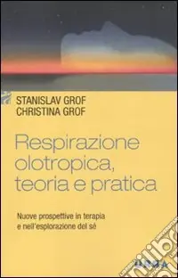 Respirazione olotropica. Teoria e pratica. Nuove prospettive in terapia e nell‘esplorazione del sé Ultime Pezzi