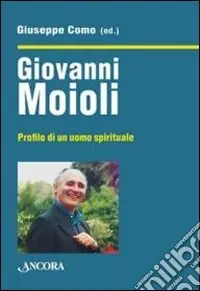 Giovanni Moioli. Profilo di un uomo spirituale Solo Oggi
