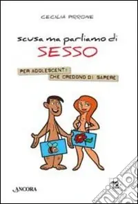 Scusa ma parliamo di sesso. Per adolescenti che credono di sapere Economico