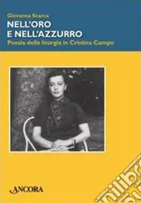 Nell‘oro e nell‘azzurro. Poesia della liturgia in Cristina Campo Compra Oggi Stesso