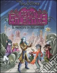 Il principe di Atlantide. Nel Regno di Atlantide. Ediz. illustrata Compra Online