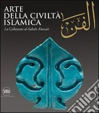 Spedito Oggi Al-Fann. Arte della civiltà islamica. La collezione al-Sabah, Kuwait. Ediz. illustrata