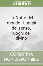 Nuovo Arrivo La Notte del mondo. Luoghi del senso, luoghi del divino