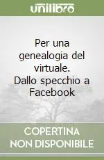 Vendita Finale Per una genealogia del virtuale. Dallo specchio a Facebook