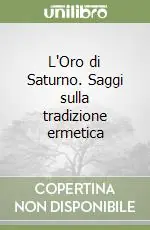 Spedizione Espresso L‘Oro di Saturno. Saggi sulla tradizione ermetica