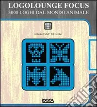 Ultimissimo Modello Logolounge focus. 3000 loghi dal mondo animale. Ediz. illustrata