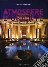 Saldi Atmosfere d‘Oriente. Hotel; ristoranti; negozi e club di tendenza. Ediz. italiana; inglese; spagnola e portoghese