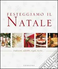 Festeggiamo il Natale. Tradizioni; addobbi; regali; ricette... Popolare