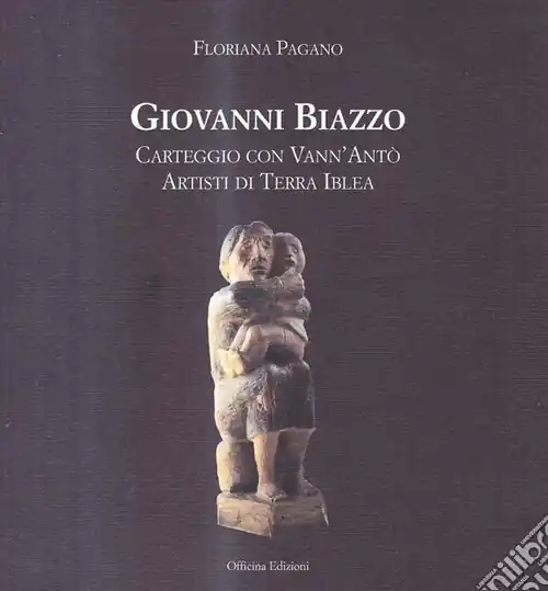 Giovanni Biazzo. Carteggio con Vann‘Antò artisti di terra Iblea Vendita Finale