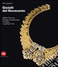 Più Venduto Gioielli del Novecento. Dall‘Art Nouveau al design contemporaneo in Europa e negli Stati Uniti. Ediz. illustrata