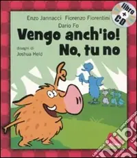 Vengo anch‘io! No, tu no. Ediz. illustrata. Con CD Audio Promozione Esclusiva