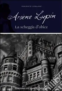 Soddisfatti O Rimborsati Arsène Lupin. La scheggia d‘obice