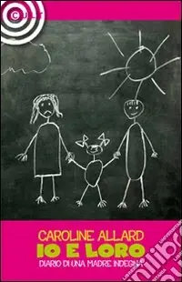 Io e loro. Diario di una madre indegna Must-Have