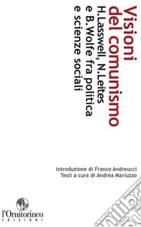 Super Prezzo Visioni del comunismo. H. Lasswell, N. Leites e B. Wolfe fra politica e scienze sociali