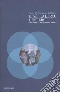 Direttamente Dal Produttore Il Sé, l‘altro, l‘intero. Rileggendo i dialoghi di Platone