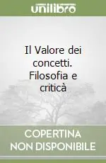 Super Prezzo Il Valore dei concetti. Filosofia e criticà
