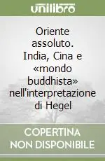 Promo Stagionale Oriente assoluto. India, Cina e «mondo buddhista» nell‘interpretazione di Hegel