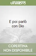 Prezzo Ridotto E poi parlò con Dio