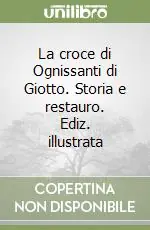 Vendita Finale La croce di Ognissanti di Giotto. Storia e restauro. Ediz. illustrata