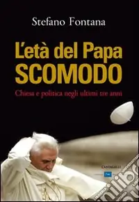 L‘Eta del papa scomodo. Chiesa e politica negli ultimi tre anni Compra Online