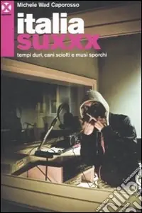Popolare Italia Suxxx. Tempi duri, cani sciolti e musi sporchi