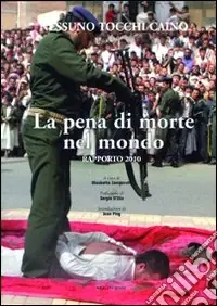 La Pena di morte nel mondo. Rapporto 2010 Spedizione Espresso