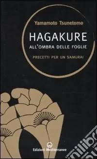 Hagakure. All‘ombra delle foglie. Precetti per un samurai Non Perdere