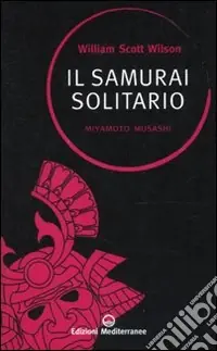 Il Samurai solitario. Miyamoto Musashi A Buon Prezzo