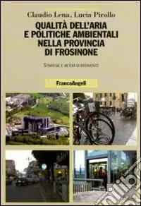 Qualità dell‘aria e politiche ambientali nella provincia di Frosinone. Strategie e metodi di intervento Super Prezzo
