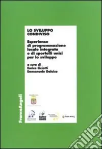 Lo Sviluppo condiviso. Esperienze di programmazione locale integrata e di sportelli unici per lo sviluppo Promozione Esclusiva