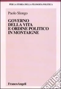 Governo della vita e ordine politico in Montaigne Nuovo Arrivo