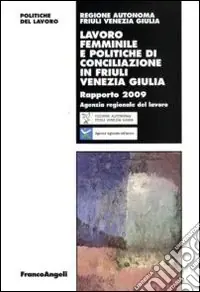 Lavoro femminile e politiche di conciliazione in Friuli Venezia Giulia. Rapporto 2009 Promozione Esclusiva