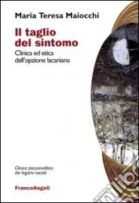 Esclusivo Il Taglio del sintomo. Clinica ed etica dell‘opzione lacaniana