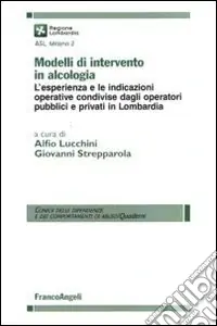 Prezzo Conveniente Modelli di intervento in alcologia. L‘esperienza e le indicazioni operative condivise dagli operatori pubblici e privati in Lombardia
