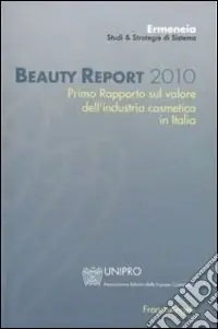 Beauty report 2010. Primo rapporto sul valore dell‘industria cosmetica in Italia Must-Have