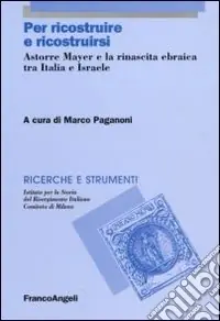 Promozione Esclusiva Per ricostruire e ricostruirsi. Astorre Mayer e la rinascita ebraica tra Italia e Israele