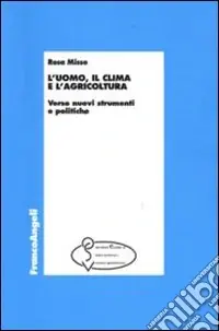 Novità L‘Uomo, il clima e l‘agricoltura. Verso nuovi strumenti e politiche